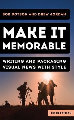 Cover for Bob Dotson · Make It Memorable: Writing and Packaging Visual News with Style (Inbunden Bok) [Third edition] (2023)