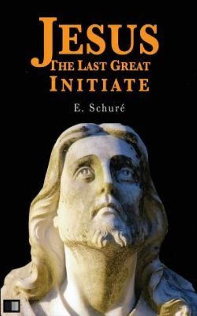 Cover for Edouard Schure · Jesus the Last Great Initiate (Pocketbok) (2016)