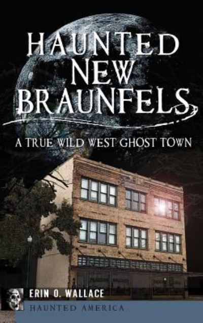 Cover for Erin O Wallace · Haunted New Braunfels (Hardcover Book) (2013)
