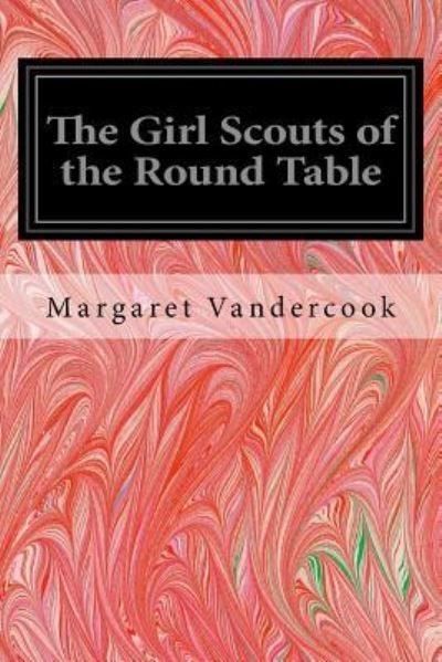 Cover for Margaret Vandercook · The Girl Scouts of the Round Table (Pocketbok) (2016)