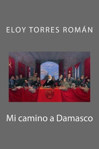 Cover for Eloy Torres Román · Mi camino a Damasco (Paperback Bog) (2017)