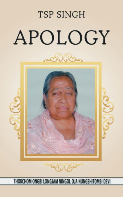 Apology - Tsp Singh - Books - Partridge Publishing India - 9781543701890 - May 31, 2018