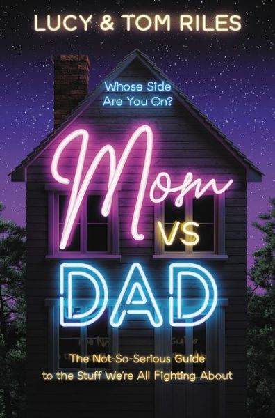 Cover for Lucy Riles · Mom vs. Dad: The Not-So-Serious Guide to the Stuff We're All Fighting About (Hardcover Book) (2020)