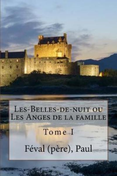 Cover for Feval (Pere) Paul · Les-Belles-De-Nuit Ou Les Anges de la Famille (Paperback Book) (2017)