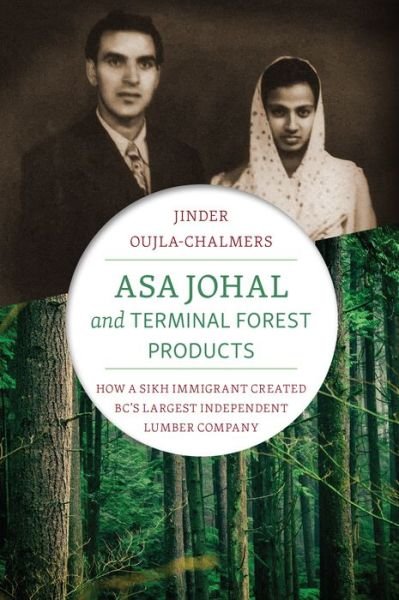 Asa Johal and Terminal Forest Products: How a Sikh Immigrant Created BC's Largest Independent Lumber Company - Jinder Oujla-Chalmers - Books - Harbour Publishing - 9781550178890 - March 26, 2020