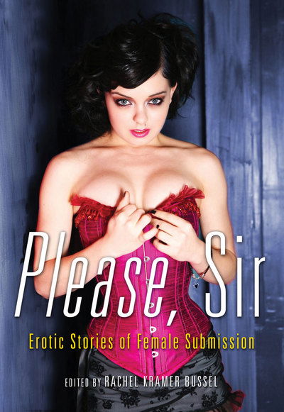 Cover for Bussel, Rachel Kramer (Rachel Kramer Bussel) · Please, Sir: Erotic Stories of Female Submission (Paperback Book) (2010)