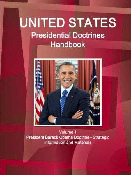 Cover for Inc Ibp · US Presidential Doctrines Handbook - Volume 1 President Barack Obama Doctrine - Strategic Information and Materials (Paperback Book) (2017)