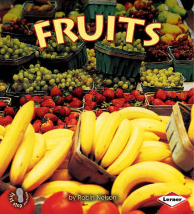 Fruits - First Step Non-fiction - Food Groups - Robin Nelson - Książki - Lerner Publishing Group - 9781580133890 - 10 marca 2008