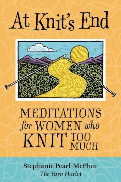 Cover for Stephanie Pearl-McPhee · At Knit's End: Meditations for Women Who Knit Too Much (Taschenbuch) (2005)