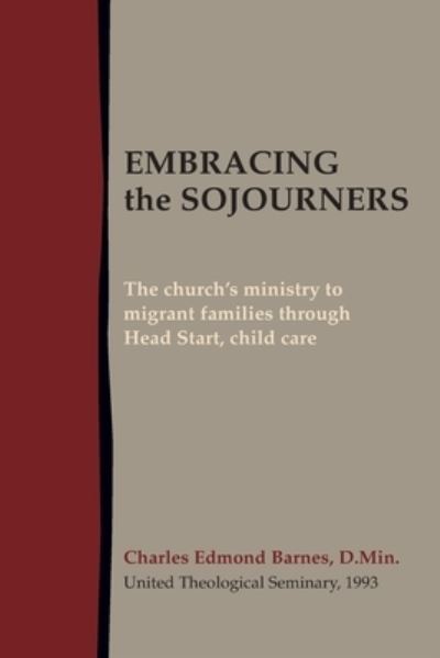 Embracing the Sojourners: The church's ministry to migrant families through Head Start, child care - Charles Edmond Barnes - Livros - Lucas Park Books - 9781603500890 - 13 de agosto de 2020