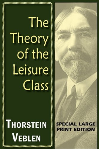 Cover for Thorstein Veblen · The Theory of the Leisure Class (Pocketbok) [Large Print, Large Type edition] (2011)