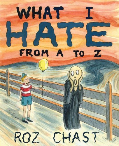 Cover for Roz Chast · What I Hate: from a to Z (Hardcover Book) [First edition] (2011)