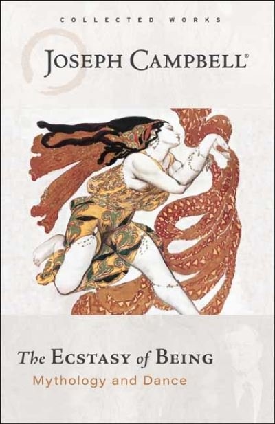 Ecstasy of Being: Mythology and Dance - Joseph Campbell - Libros - New World Library - 9781608688890 - 18 de agosto de 2023