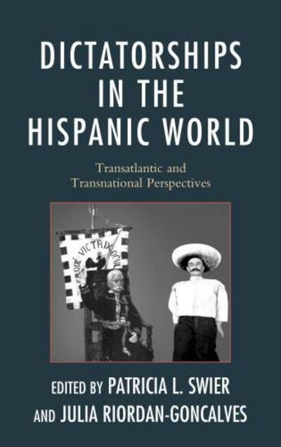 Cover for Patricia Swier · Dictatorships in the Hispanic World: Transatlantic and Transnational Perspectives (Hardcover Book) (2013)
