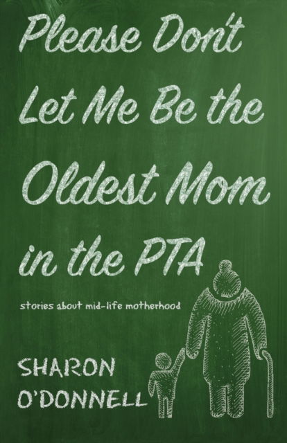 Cover for Sharon O'Donnell · Please Don't Let Me Be the Oldest Mom in the PTA (Paperback Book) (2018)