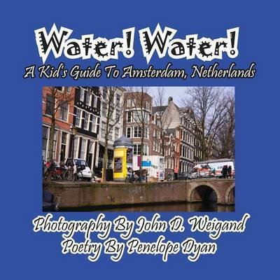 Cover for Penelope Dyan · Water! Water! A Kid's Guide To Amsterdam. Netherlands (Pocketbok) [Picture Book edition] (2015)