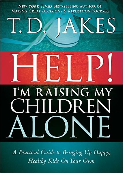 Help! I'M Raising My Children Alone - T. D. Jakes - Książki - Charisma House - 9781616384890 - 4 października 2011