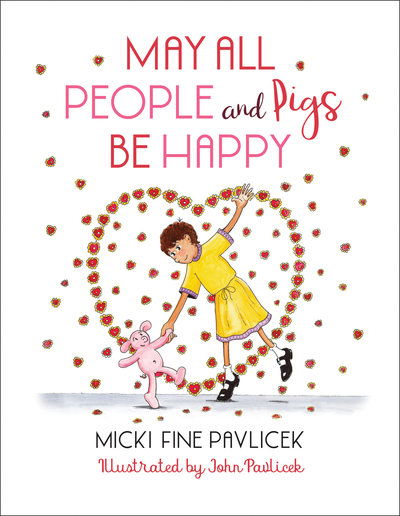 Cover for Micki Fine Pavlicek · May All People and Pigs Be Happy (Hardcover Book) (2019)