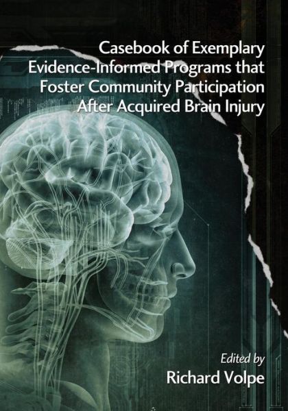 Cover for Richard Volpe · Casebook of Exemplary Evidence-informed Programs That Foster Community Participation After Acquired Brain Injury (Paperback Book) (2013)