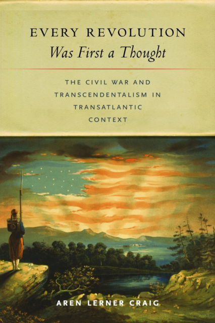Cover for Aren Lerner Craig · Every Revolution Was First a Thought: The Civil War and Transcendentalism in Transatlantic Context (Paperback Book) (2025)