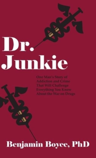 Cover for Boyce PhD Benjamin Boyce · Dr. Junkie (Hardcover Book) (2022)