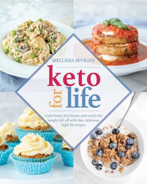 Cover for Mellissa Sevigny · Keto for Life: Look Better, Feel Better, and Watch the Weight Fall Off with 160+ Delicious High -Fat Recipes (Pocketbok) (2018)