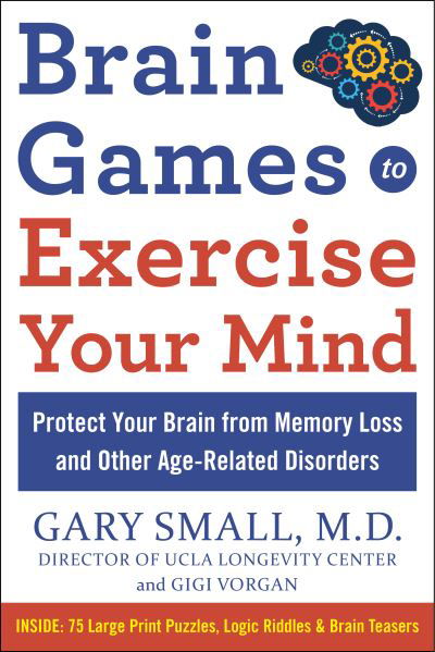 Cover for Gary Small · Brain Games to Exercise Your Mind Protect Your Brain from Memory Loss and Other Age-Related Disorders: 75 Large Print Puzzles, Logic Riddles &amp; Brain Teasers (Paperback Bog) (2023)