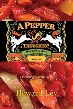 Cover for Howard Lev · A Pepper for Your Thoughts?: or How NOT to Start a Gourmet Foods Business (Paperback Book) (2025)