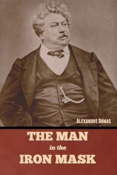 Man in the Iron Mask - Alexandre Dumas - Books - Bibliotech Press - 9781636379890 - October 6, 2022