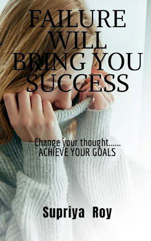Failure Will Bring You Success - Supriya Roy - Books - Notion Press - 9781636692890 - October 23, 2020
