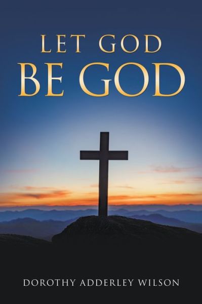 Cover for Dorothy Wilson · Let God Be God (Paperback Book) (2021)