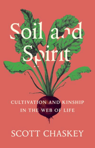 Cover for Scott Chaskey · Soil and Spirit: Cultivation and Kinship in the Web of Life (Paperback Book) (2023)
