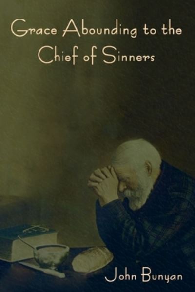 Grace Abounding to the Chief of Sinners - John Bunyan - Bøger - IndoEuropeanPublishing.com - 9781644398890 - 2. januar 2023