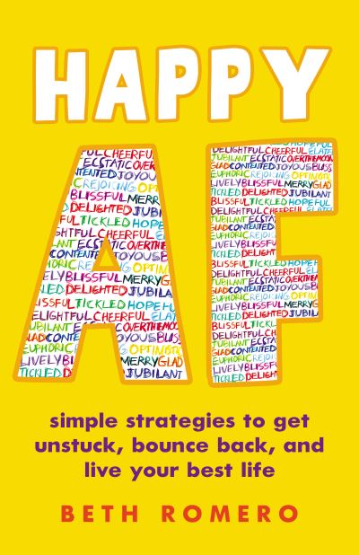 Cover for Beth Romero · Happy AF: Simple strategies to get unstuck, bounce back, and live your best life (Paperback Book) (2023)