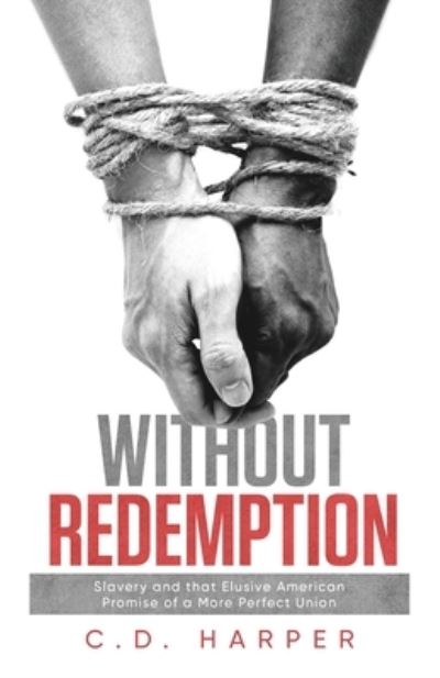 Without Redemption - C. D. Harper - Kirjat - URLink Print & Media - 9781647537890 - perjantai 14. toukokuuta 2021