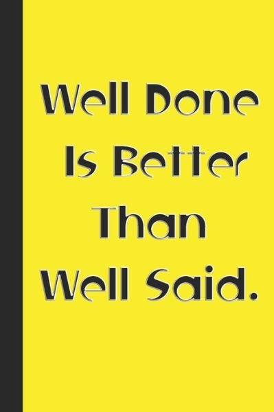 Cover for Quote Motivation · Well Done Is Better Than Well Said. (Paperback Book) (2020)