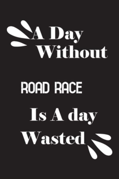 Cover for Notebook Quotes Notebook · A day without road race is a day wasted (Paperback Book) (2020)