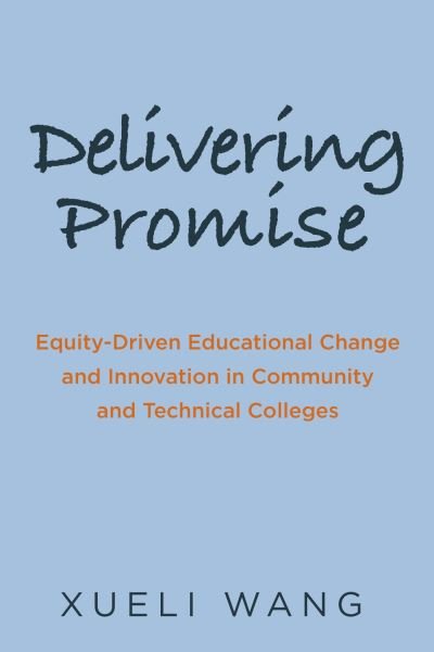 Cover for Xueli Wang · Delivering Promise: Equity-Driven Educational Change and Innovation in Community and Technical Colleges (Paperback Bog) (2024)