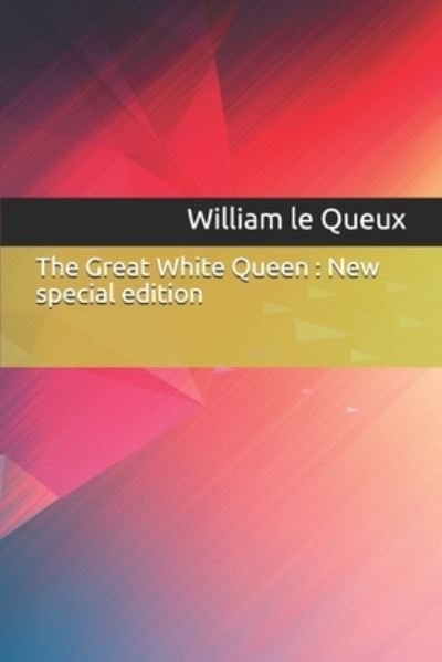 Cover for William Le Queux · The Great White Queen (Pocketbok) (2019)