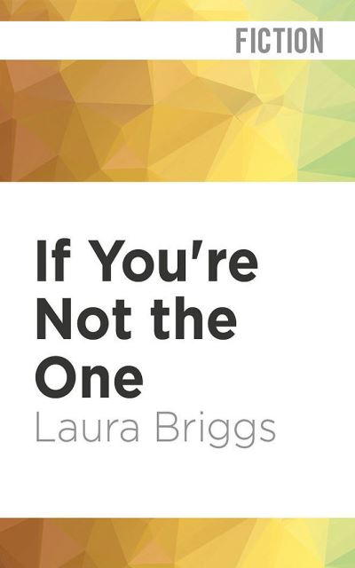 If You're Not the One - Laura Briggs - Musik - AUDIBLE STUDIOS ON BRILLIANCE - 9781713599890 - 7. Dezember 2021