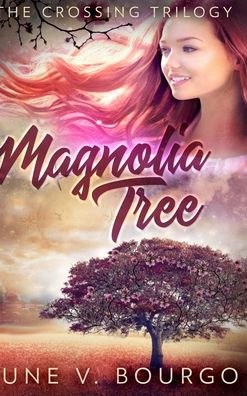 Cover for June V Bourgo · Magnolia Tree (The Crossing Trilogy Book 1) (Hardcover Book) (2021)