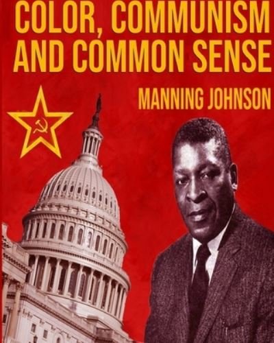 Manning Johnson · Color, Communism And Common Sense (Paperback Book) (2024)