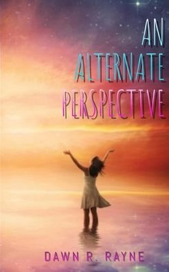Dawn R Rayne · An Alternate Perspective (Paperback Book) (2024)
