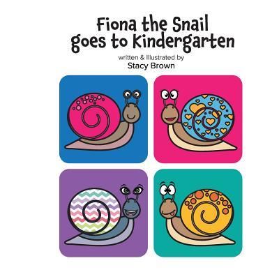 Cover for Stacy Brown · Fiona the Snail Goes to Kindergarten (Paperback Book) (2018)