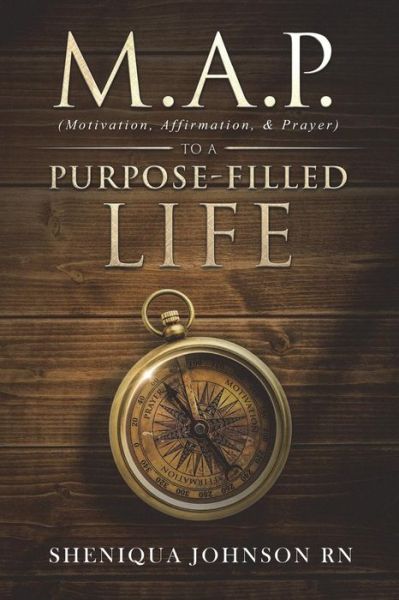 Cover for Sheniqua Johnson Rn · M.A.P. (Motivation, Affirmation, &amp; Prayer) to a Purpose-filled Life (Paperback Book) (2018)