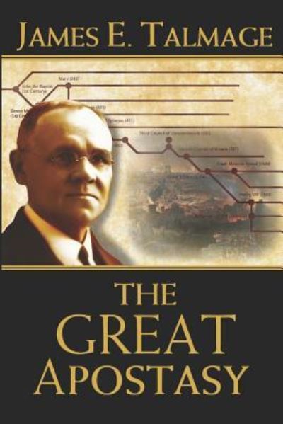 The Great Apostasy - James E Talmage - Books - Independently Published - 9781723712890 - September 14, 2018