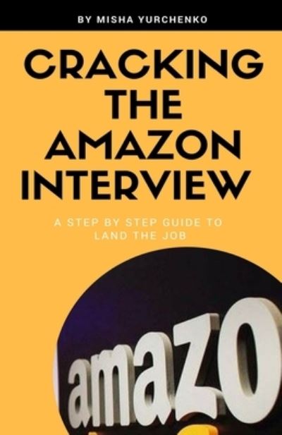 Cover for Misha Yurchenko · Cracking the Amazon Interview: A Step by Step Guide to Land the Job (Paperback Book) (2018)