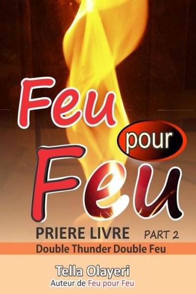 Feu Pour Feu Partie Deux - Tella Olayeri - Livres - Createspace Independent Publishing Platf - 9781725932890 - 20 août 2018