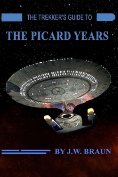 Cover for J W Braun · The Trekker's Guide to the Picard Years (Paperback Book) (2018)