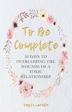 To Be Complete - Vasti Loredo - Livros - Franklin Publishing - 9781732002890 - 29 de outubro de 2020